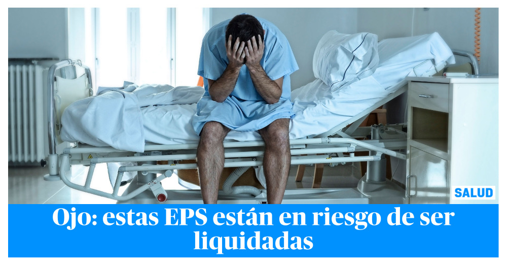 Estas Son Las Eps Que Est N En Riesgo De Ser Liquidadas En El Pa S